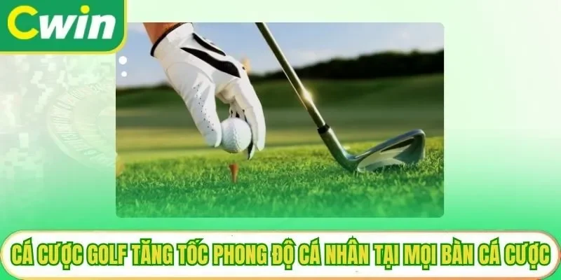 Cá Cược Golf Tăng Tốc Phong Độ Cá Nhân Tại Mọi Bàn Cá Cược