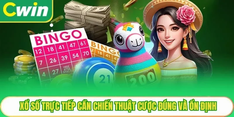 Xổ số trực tiếp cần chiến thuật cược đúng và ổn định