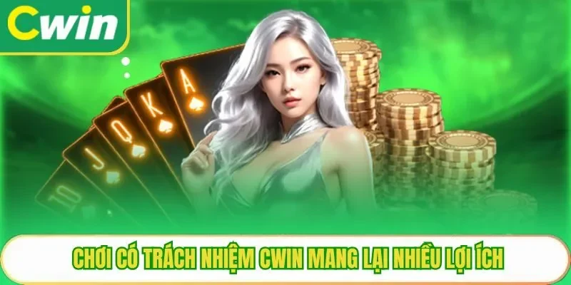 Chơi có trách nhiệm Cwin mang lại nhiều lợi ích