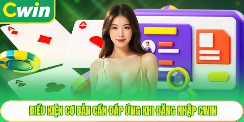 Điều kiện cơ bản cần đáp ứng khi đăng nhập Cwin