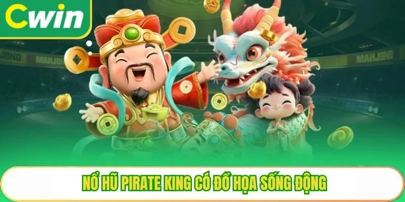 Nổ hũ pirate king có đồ họa sống động