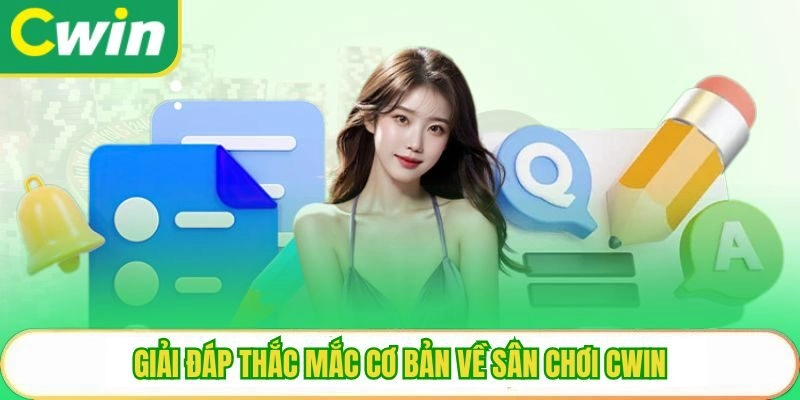 Giải đáp thắc mắc cơ bản về sân chơi Cwin