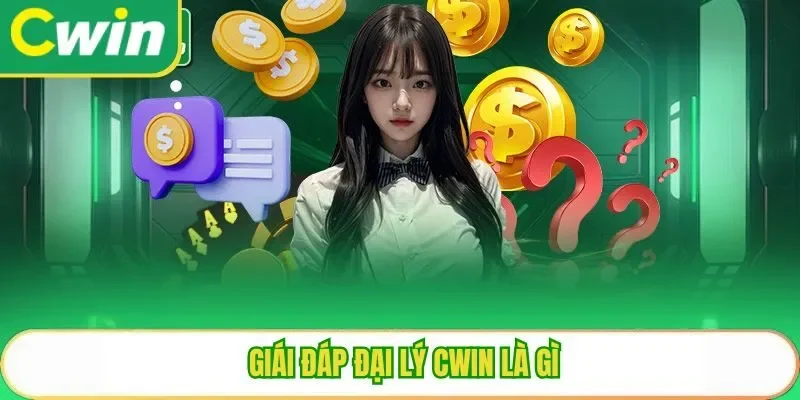 Giái đáp đại lý Cwin là gì