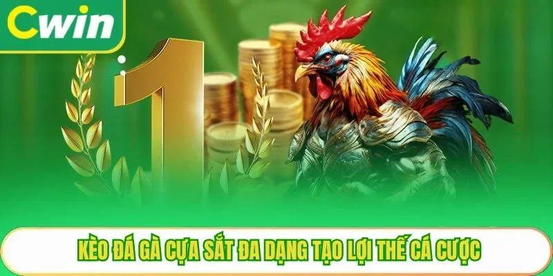 Kèo đá gà cựa sắt đa dạng tạo lợi thế cá cược
