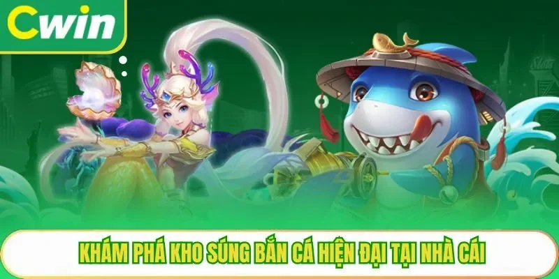 Khám phá kho súng bắn cá hiện đại tại nhà cái