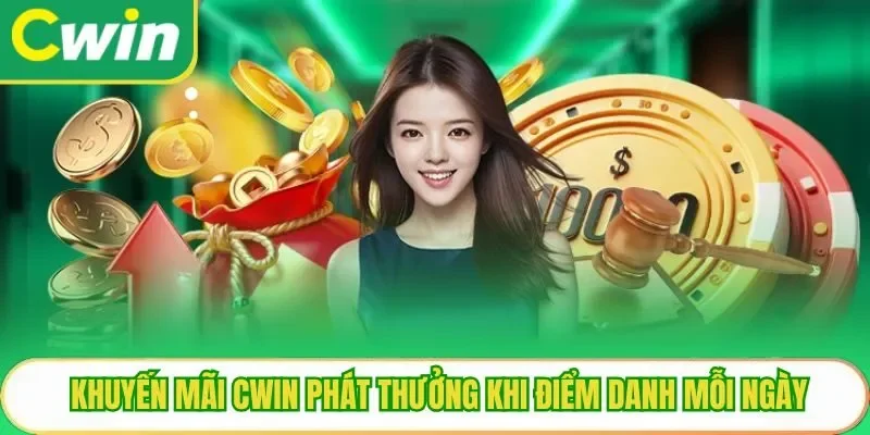 Khuyến mãi Cwin phát thưởng khi điểm danh mỗi ngày
