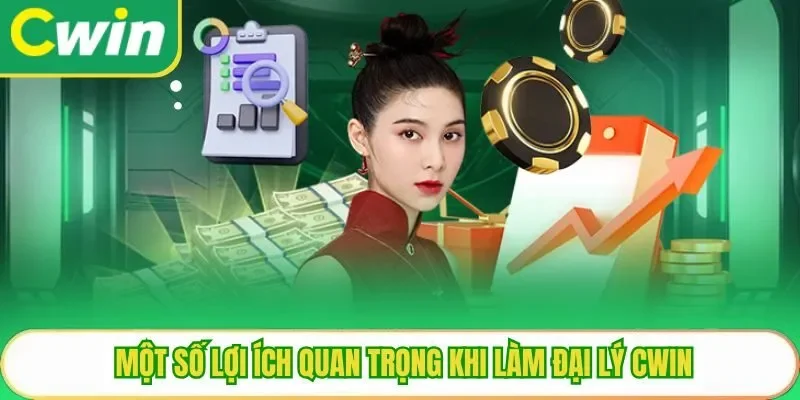 Một số lợi ích quan trọng khi làm đại lý Cwin