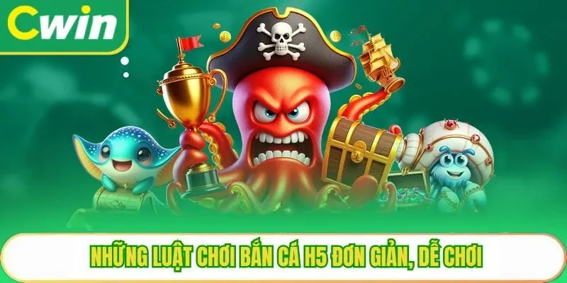 Những luật chơi bắn cá H5 đơn giản, dễ chơi