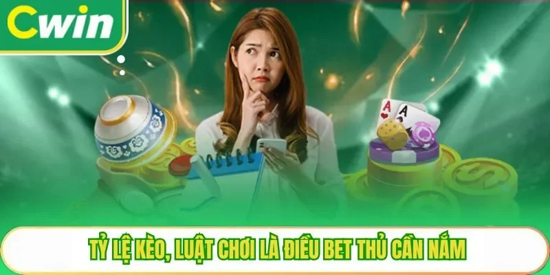 Tỷ lệ kèo, luật chơi là điều bet thủ cần nắm
