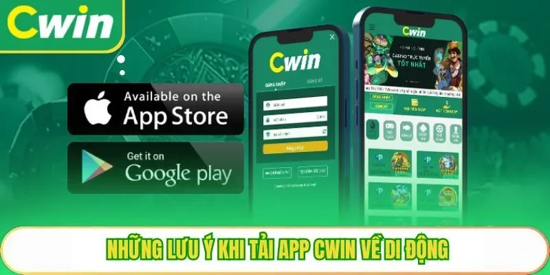 Những lưu ý khi tải app Cwin về di động