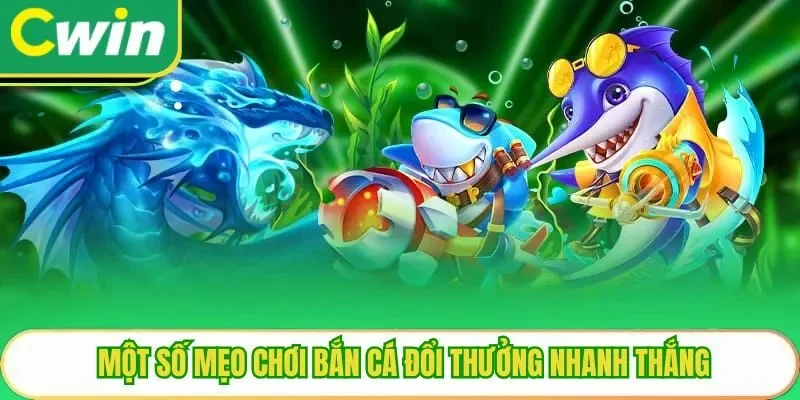 Một số mẹo chơi bắn cá đổi thưởng nhanh thắng