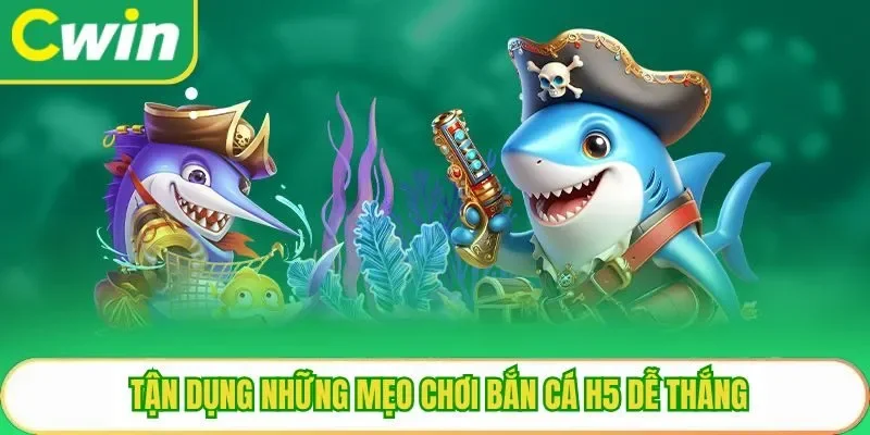 Tận dụng những mẹo chơi bắn cá H5 dễ thắng