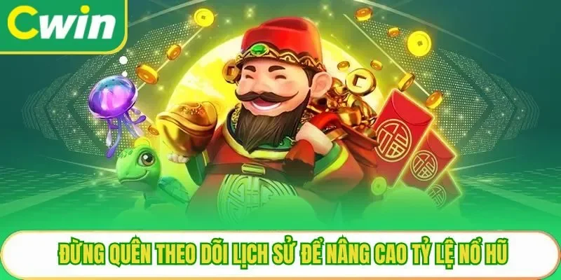 Đừng quên theo dõi lịch sử để nâng cao tỷ lệ nổ hũ
