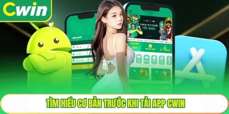 Tìm hiểu cơ bản trước khi tải app Cwin