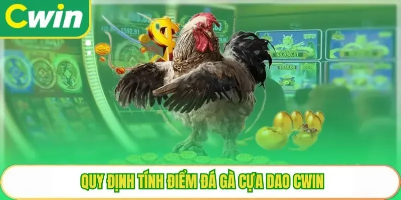 Quy định tính điểm đá gà cựa dao Cwin