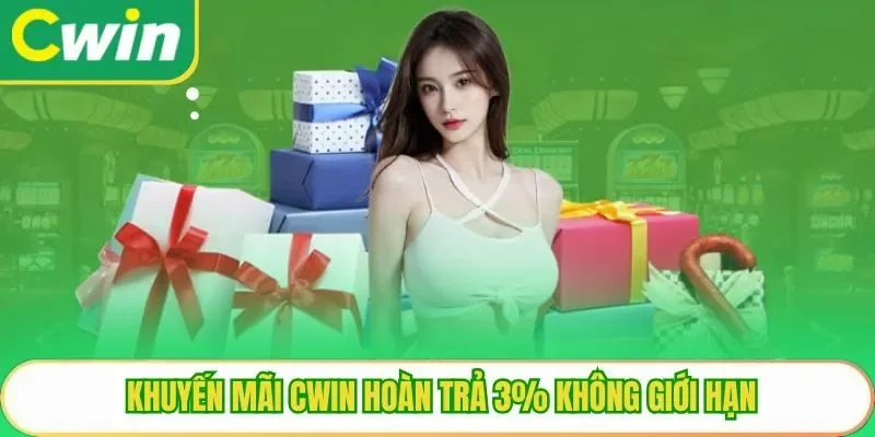 Khuyến mãi Cwin hoàn trả 3% không giới hạn