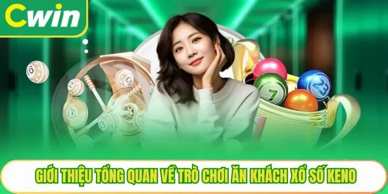 Giới thiệu tổng quan về trò chơi ăn khách xổ số Keno