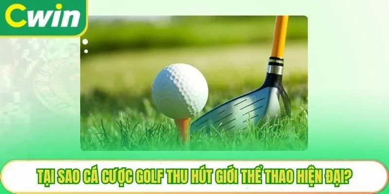 Tại sao cá cược golf thu hút giới thể thao hiện đại?