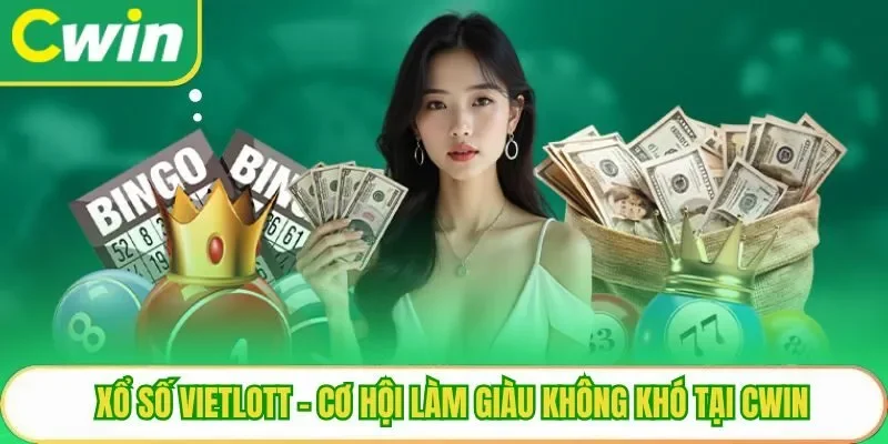 Xổ Số Vietlott – Cơ Hội Làm Giàu Không Khó Tại Cwin