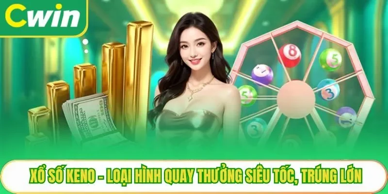 Xổ Số Keno – Loại Hình Quay Thưởng Siêu Tốc, Trúng Lớn